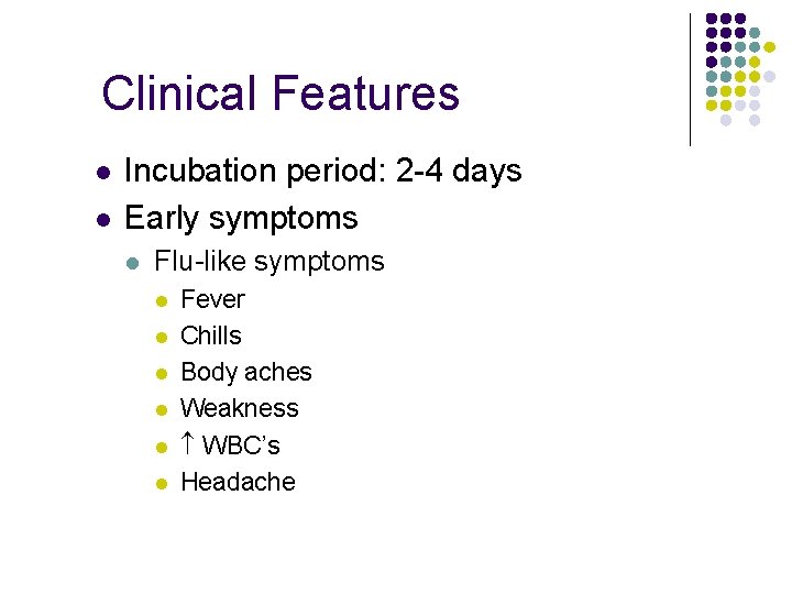 Clinical Features l l Incubation period: 2 -4 days Early symptoms l Flu-like symptoms