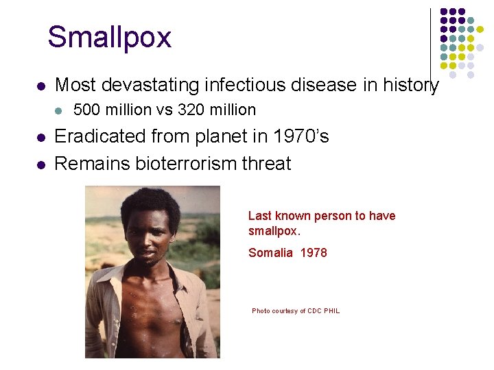 Smallpox l Most devastating infectious disease in history l l l 500 million vs