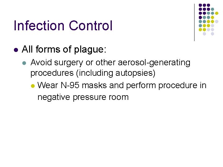 Infection Control l All forms of plague: l Avoid surgery or other aerosol-generating procedures