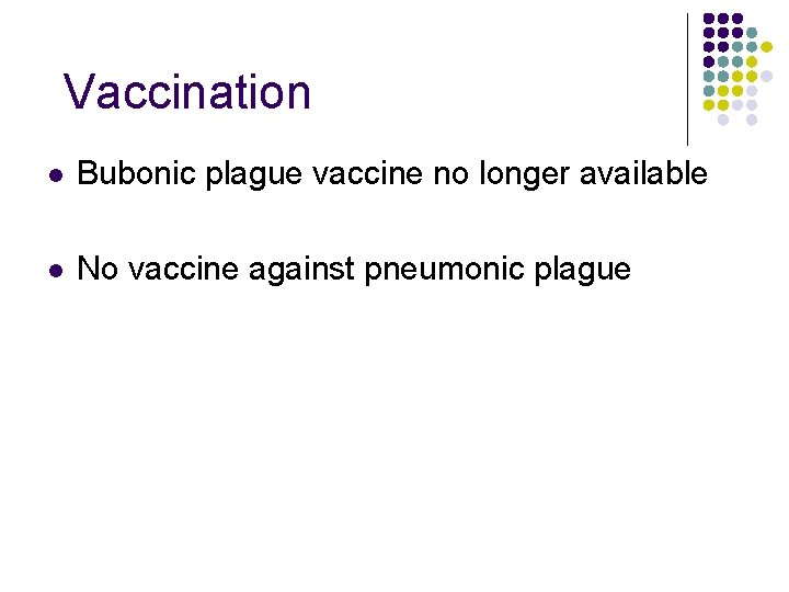 Vaccination l Bubonic plague vaccine no longer available l No vaccine against pneumonic plague