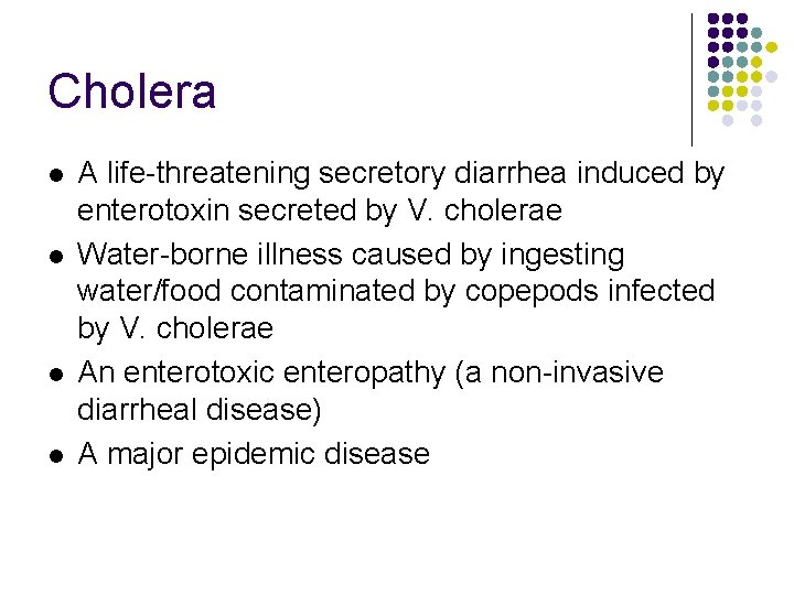 Cholera l l A life-threatening secretory diarrhea induced by enterotoxin secreted by V. cholerae