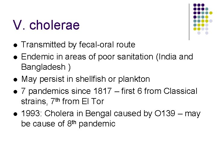 V. cholerae l l l Transmitted by fecal-oral route Endemic in areas of poor
