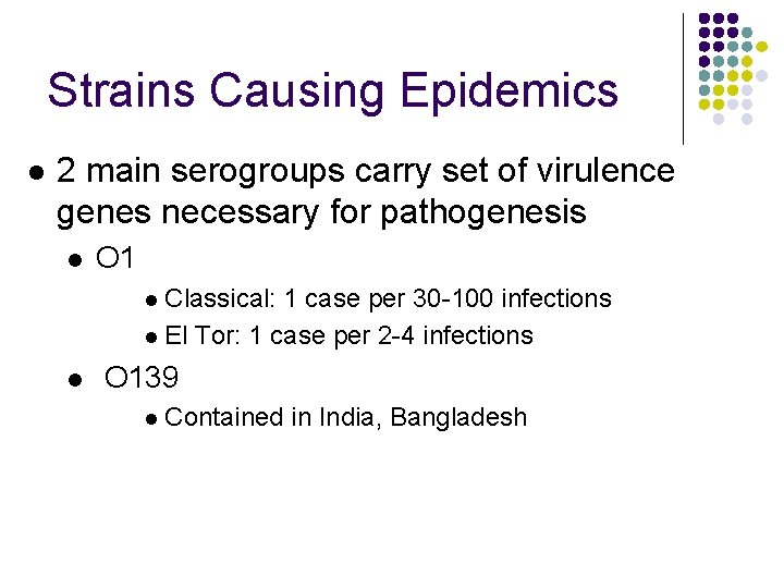 Strains Causing Epidemics l 2 main serogroups carry set of virulence genes necessary for