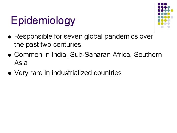 Epidemiology l l l Responsible for seven global pandemics over the past two centuries