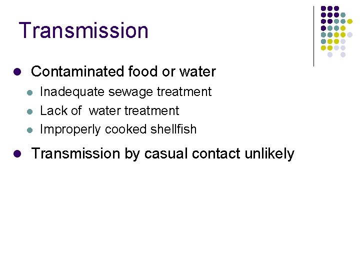 Transmission l Contaminated food or water l l l Inadequate sewage treatment Lack of