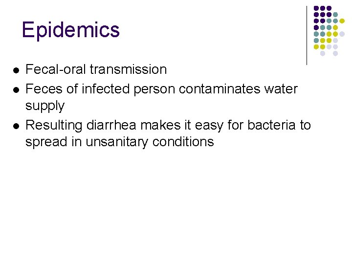 Epidemics l l l Fecal-oral transmission Feces of infected person contaminates water supply Resulting