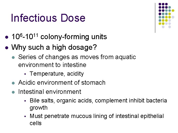 Infectious Dose l l 106 -1011 colony-forming units Why such a high dosage? l