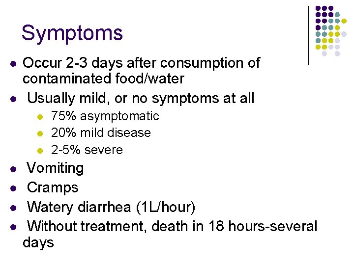 Symptoms l l Occur 2 -3 days after consumption of contaminated food/water Usually mild,