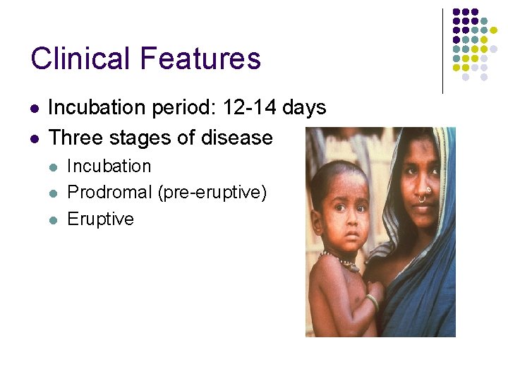 Clinical Features l l Incubation period: 12 -14 days Three stages of disease l