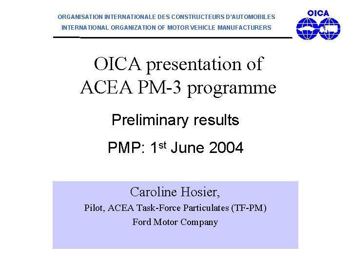 ORGANISATION INTERNATIONALE DES CONSTRUCTEURS D’AUTOMOBILES INTERNATIONAL ORGANIZATION OF MOTOR VEHICLE MANUFACTURERS OICA presentation of