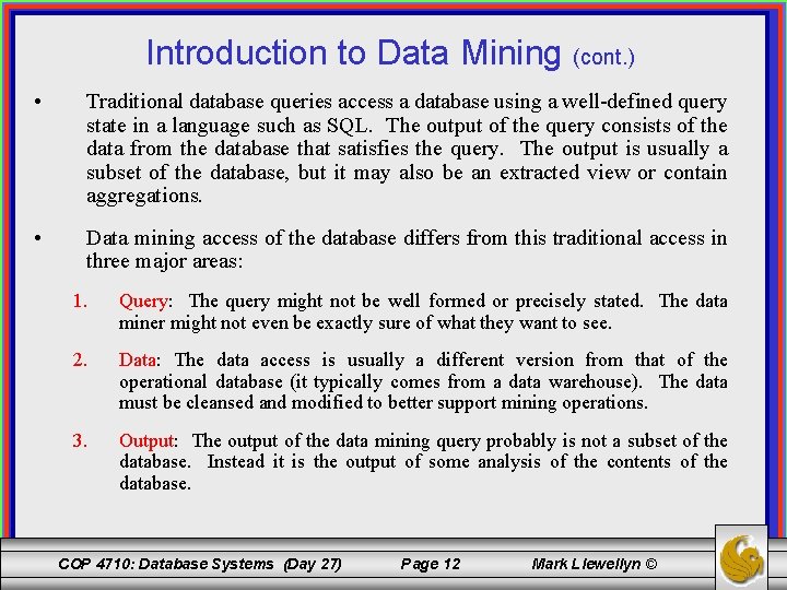 Introduction to Data Mining (cont. ) • Traditional database queries access a database using