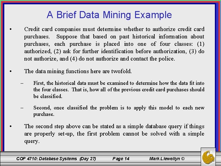 A Brief Data Mining Example • Credit card companies must determine whether to authorize
