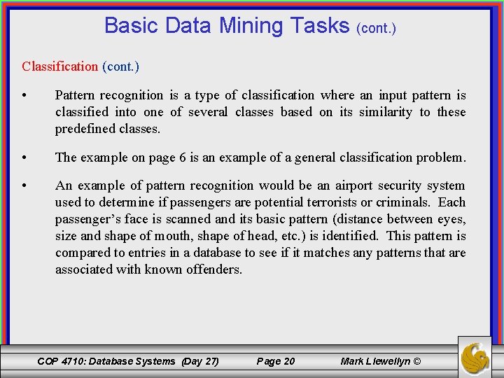 Basic Data Mining Tasks (cont. ) Classification (cont. ) • Pattern recognition is a