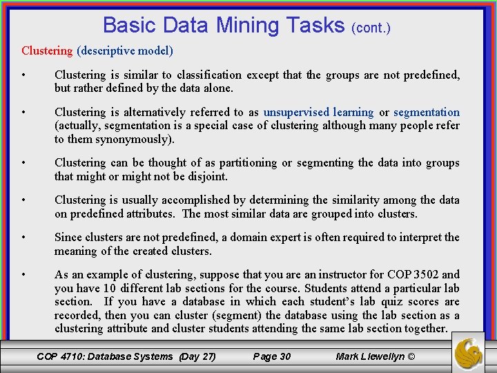 Basic Data Mining Tasks (cont. ) Clustering (descriptive model) • Clustering is similar to