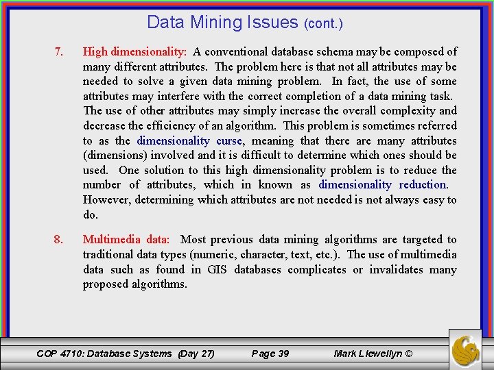 Data Mining Issues (cont. ) 7. High dimensionality: A conventional database schema may be