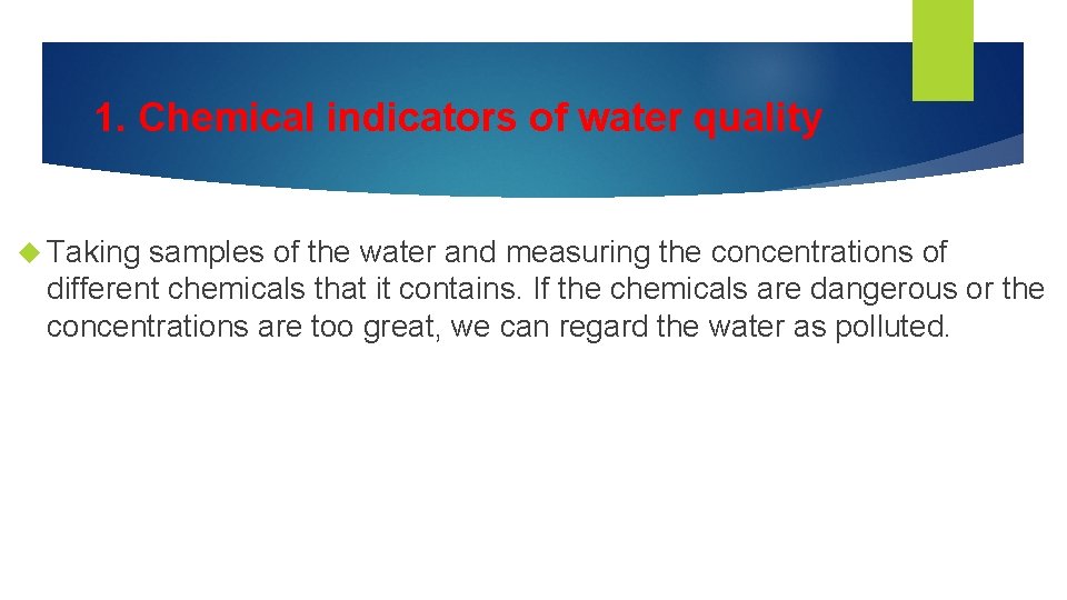 1. Chemical indicators of water quality Taking samples of the water and measuring the