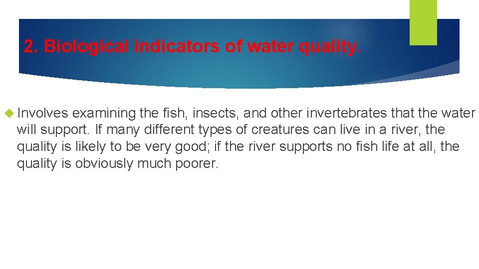 2. Biological indicators of water quality. Involves examining the fish, insects, and other invertebrates