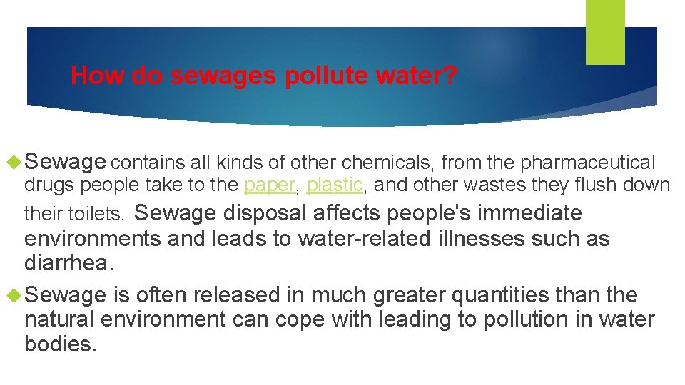How do sewages pollute water? Sewage contains all kinds of other chemicals, from the