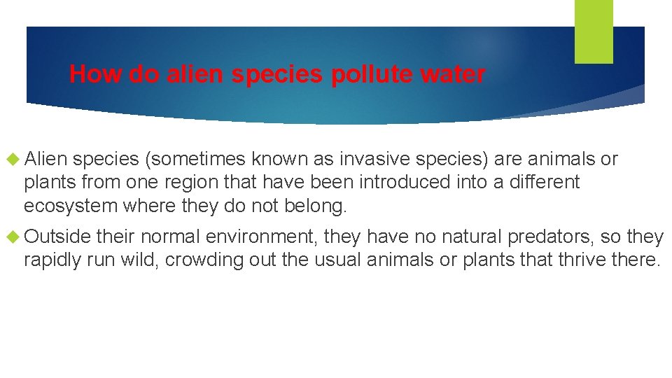 How do alien species pollute water Alien species (sometimes known as invasive species) are