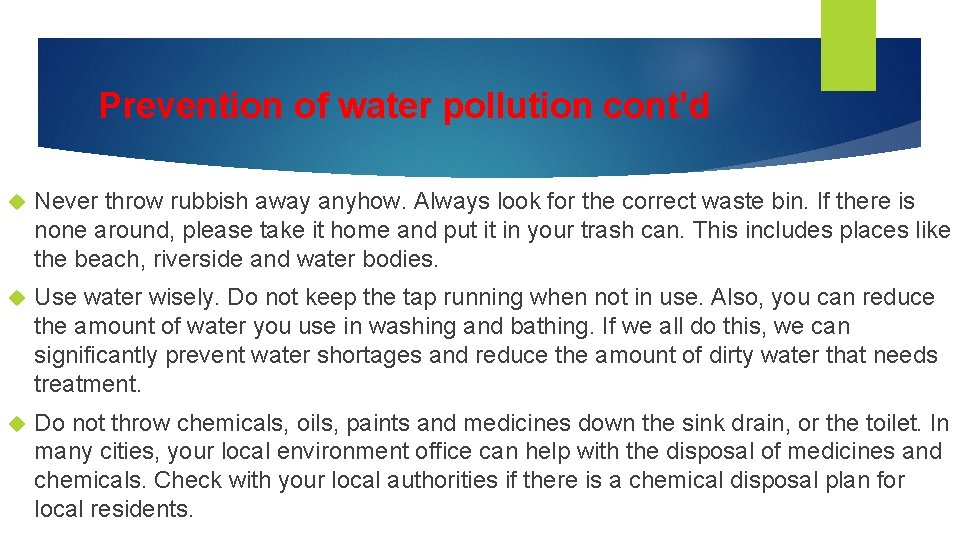 Prevention of water pollution cont’d Never throw rubbish away anyhow. Always look for the