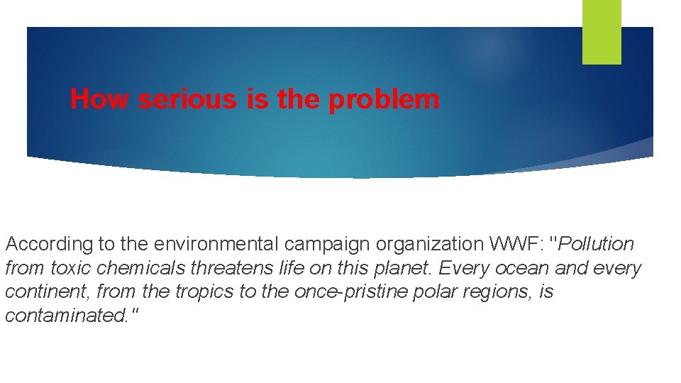 How serious is the problem According to the environmental campaign organization WWF: "Pollution from