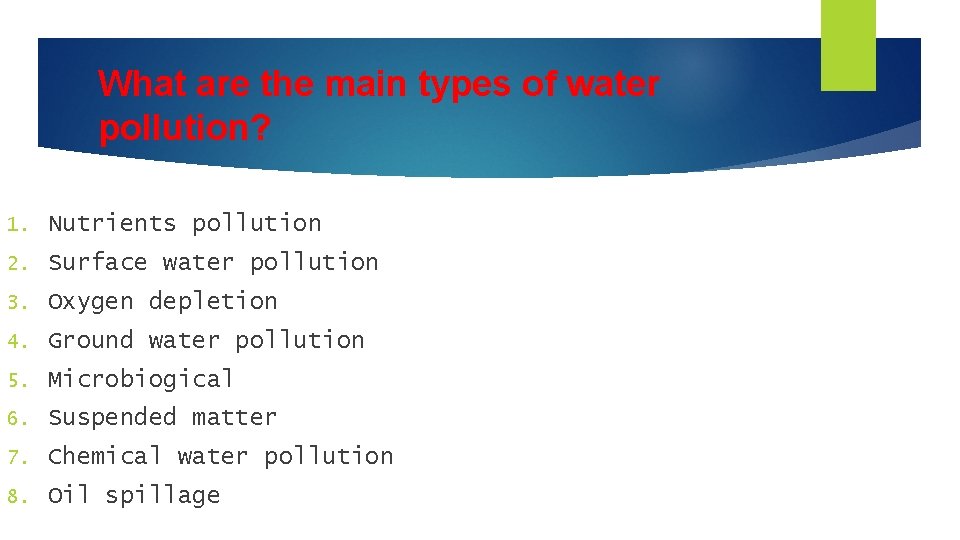 What are the main types of water pollution? 1. Nutrients pollution 2. Surface water