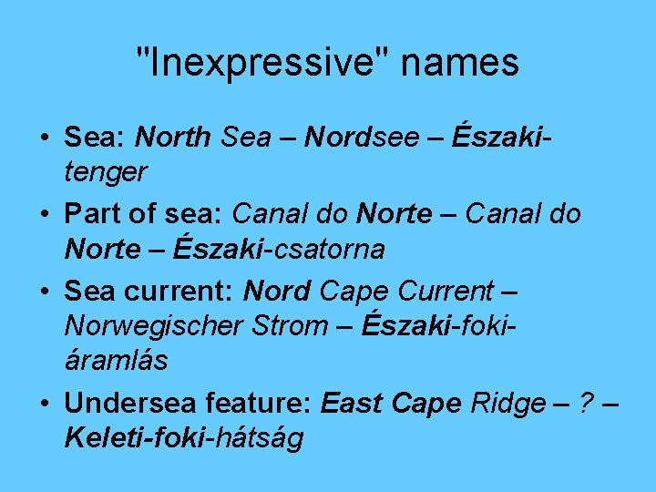"Inexpressive" names • Sea: North Sea – Nordsee – Északitenger • Part of sea:
