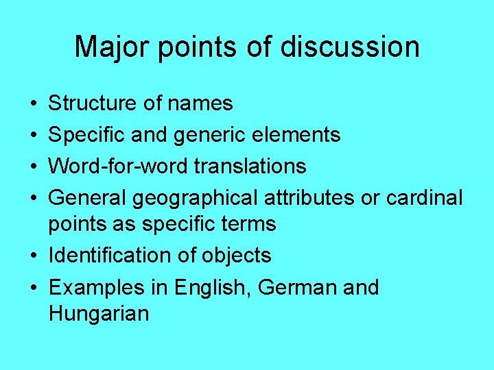 Major points of discussion • • Structure of names Specific and generic elements Word-for-word