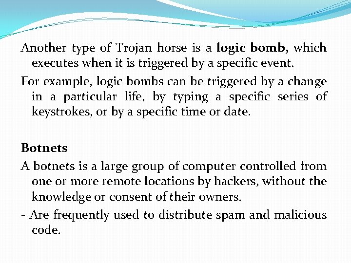 Another type of Trojan horse is a logic bomb, which executes when it is Another type of Trojan horse is a logic bomb, which executes when it is