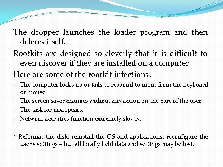 The dropper launches the loader program and then deletes itself. Rootkits are designed so The dropper launches the loader program and then deletes itself. Rootkits are designed so