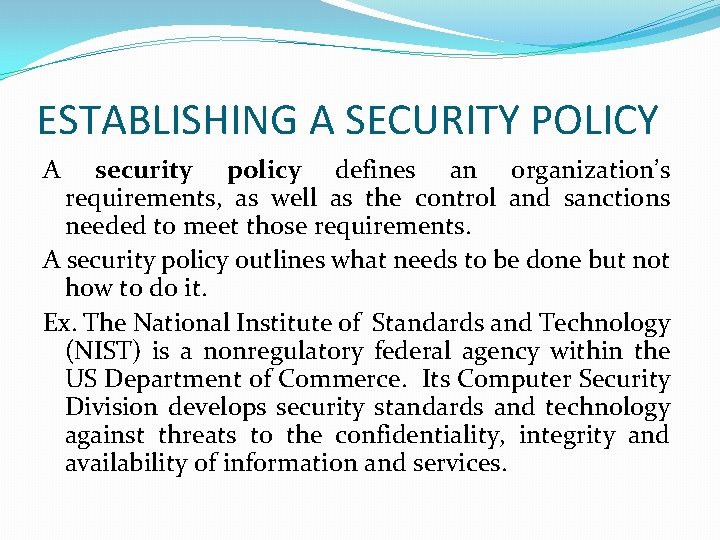 ESTABLISHING A SECURITY POLICY A security policy defines an organization’s requirements, as well as ESTABLISHING A SECURITY POLICY A security policy defines an organization’s requirements, as well as