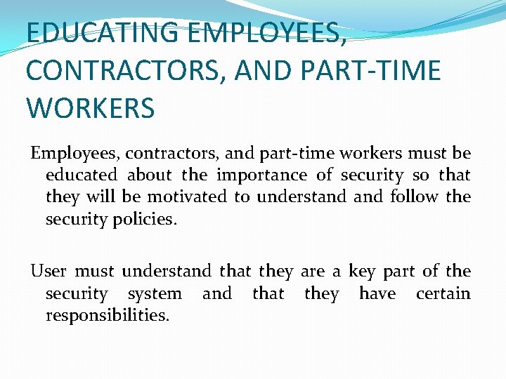 EDUCATING EMPLOYEES, CONTRACTORS, AND PART-TIME WORKERS Employees, contractors, and part-time workers must be educated EDUCATING EMPLOYEES, CONTRACTORS, AND PART-TIME WORKERS Employees, contractors, and part-time workers must be educated