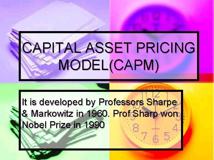 CAPITAL ASSET PRICING MODEL(CAPM) It is developed by Professors Sharpe & Markowitz in 1960.