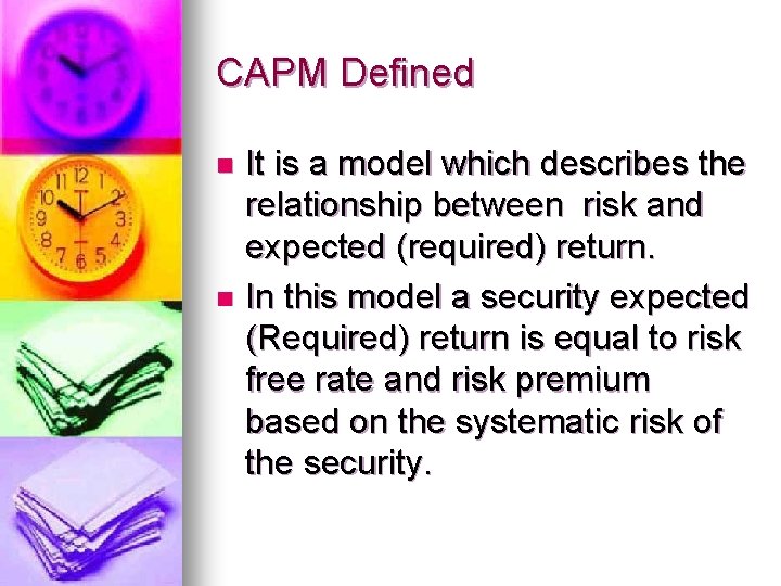 CAPM Defined It is a model which describes the relationship between risk and expected