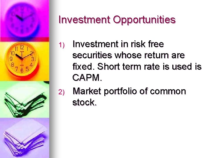 Investment Opportunities 1) 2) Investment in risk free securities whose return are fixed. Short