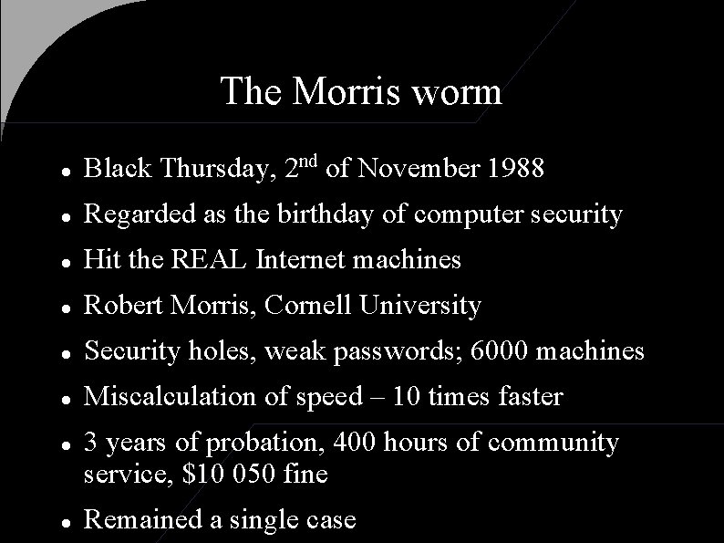 The Morris worm Black Thursday, 2 nd of November 1988 Regarded as the birthday