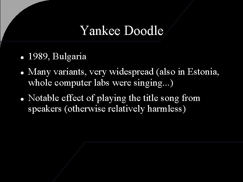 Yankee Doodle 1989, Bulgaria Many variants, very widespread (also in Estonia, whole computer labs