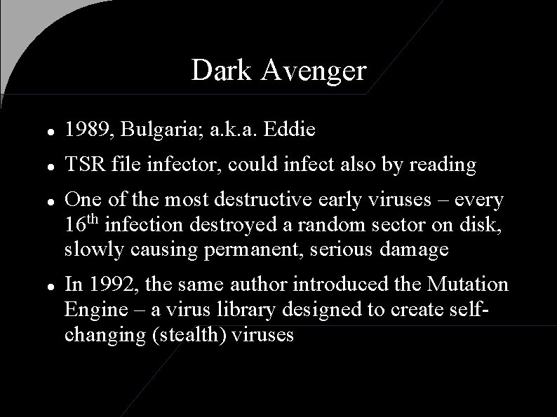 Dark Avenger 1989, Bulgaria; a. k. a. Eddie TSR file infector, could infect also