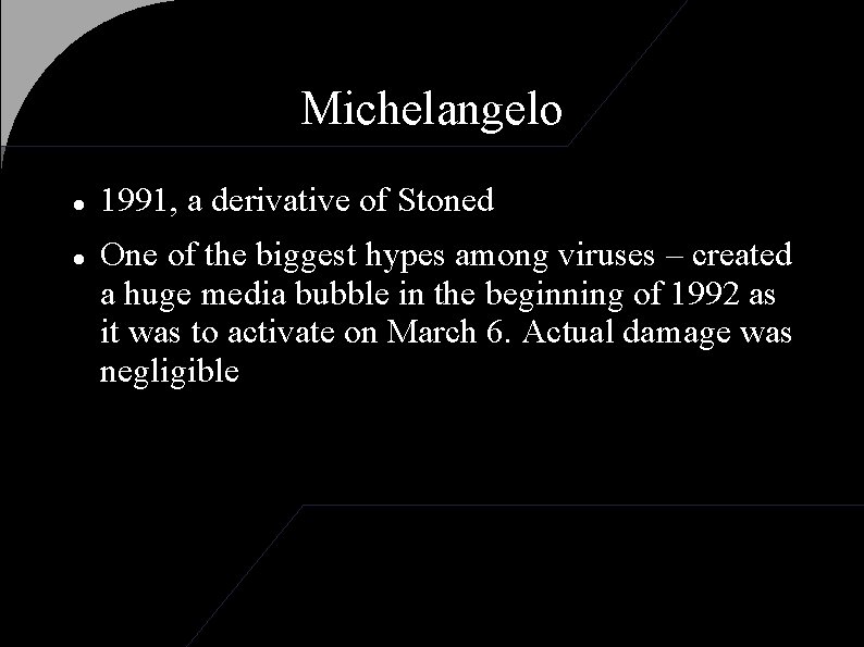 Michelangelo 1991, a derivative of Stoned One of the biggest hypes among viruses –