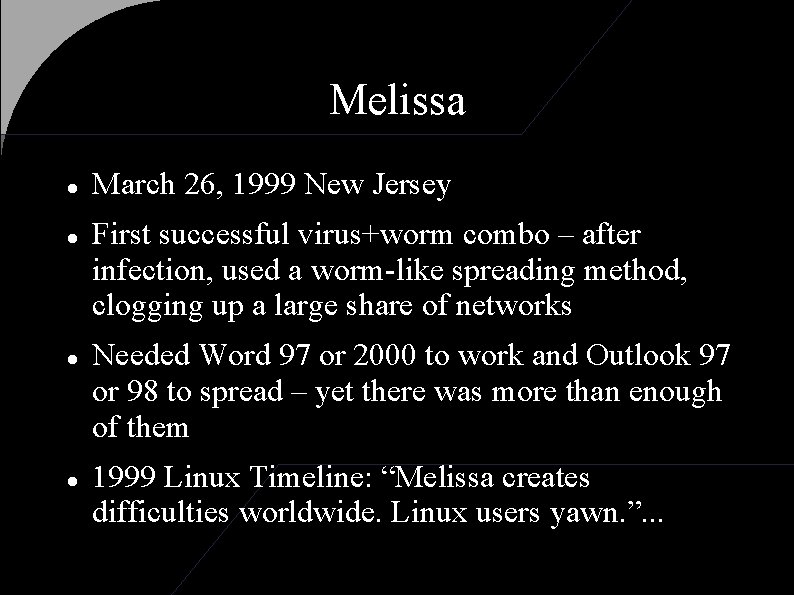 Melissa March 26, 1999 New Jersey First successful virus+worm combo – after infection, used