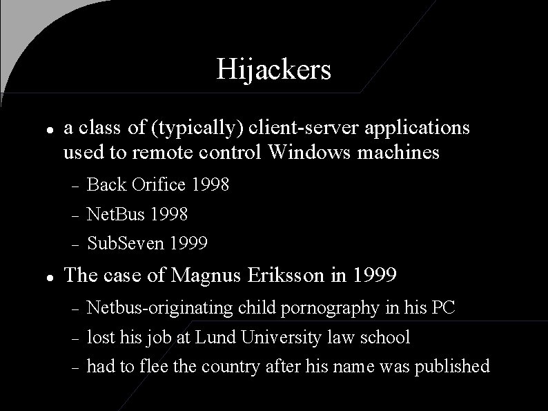 Hijackers a class of (typically) client-server applications used to remote control Windows machines Back