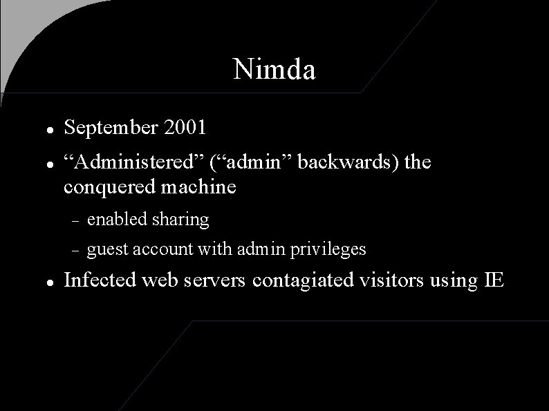 Nimda September 2001 “Administered” (“admin” backwards) the conquered machine enabled sharing guest account with