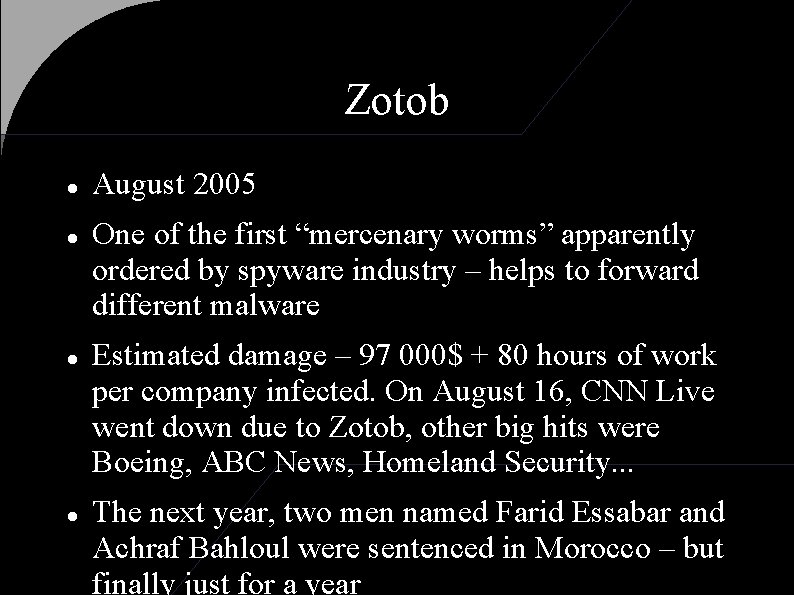 Zotob August 2005 One of the first “mercenary worms” apparently ordered by spyware industry