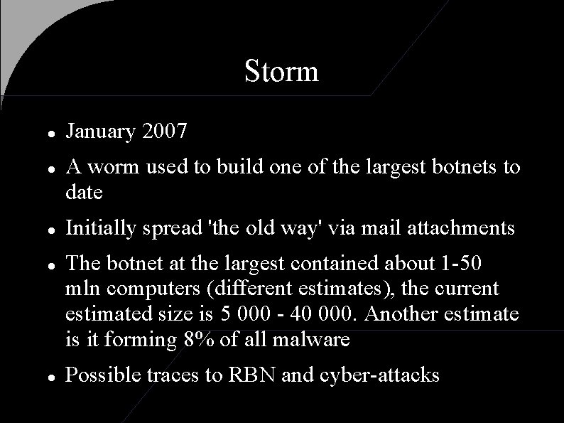 Storm January 2007 A worm used to build one of the largest botnets to