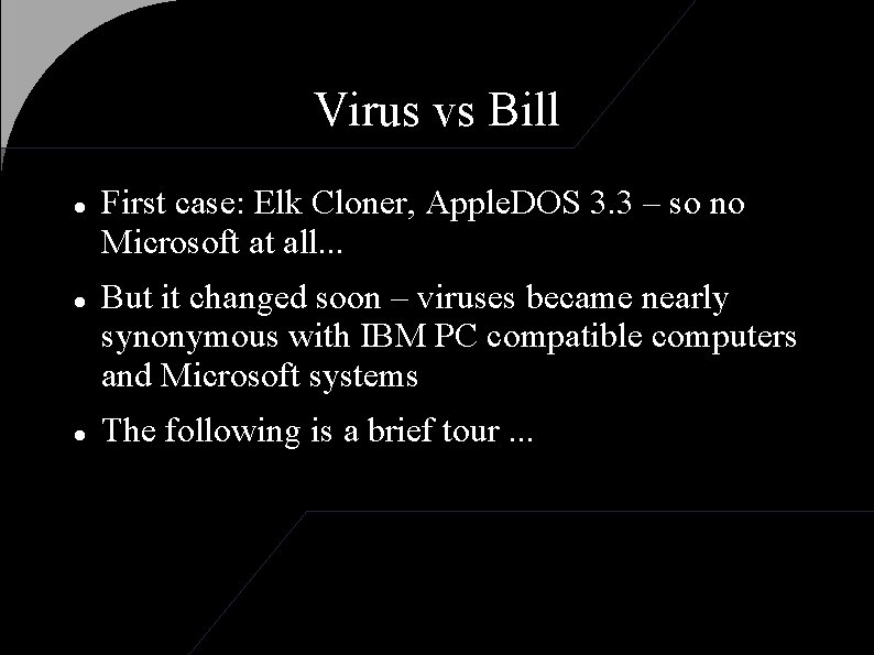 Virus vs Bill First case: Elk Cloner, Apple. DOS 3. 3 – so no