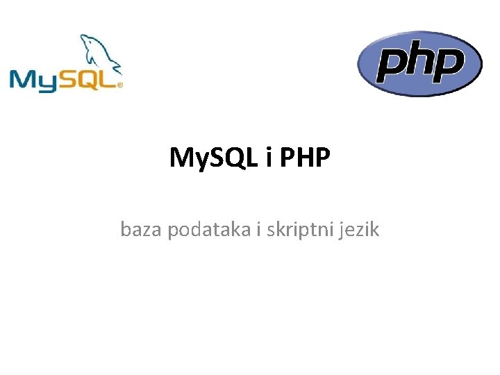 My. SQL i PHP baza podataka i skriptni jezik 