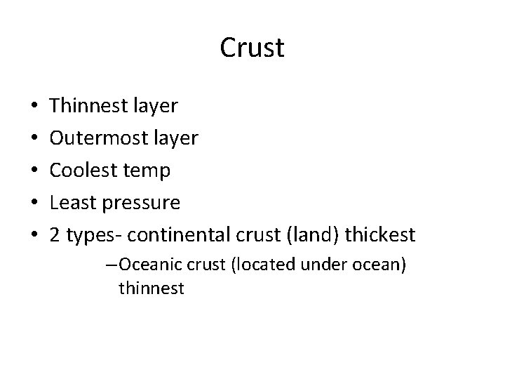 Crust • • • Thinnest layer Outermost layer Coolest temp Least pressure 2 types-