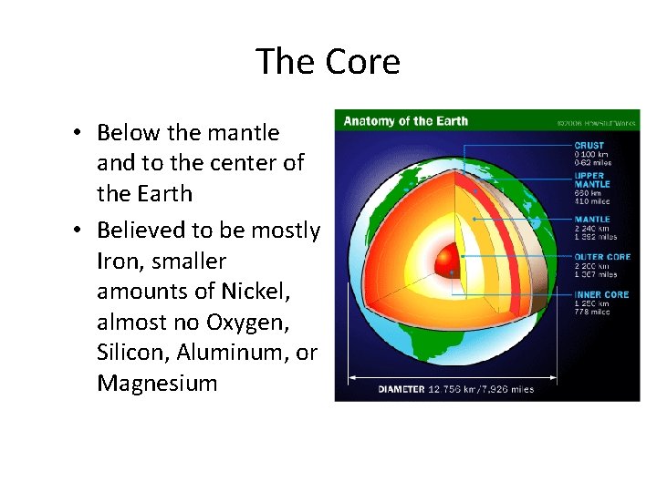 The Core • Below the mantle and to the center of the Earth •