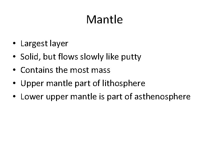 Mantle • • • Largest layer Solid, but flows slowly like putty Contains the