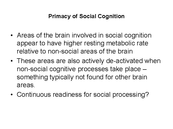 Primacy of Social Cognition • Areas of the brain involved in social cognition appear